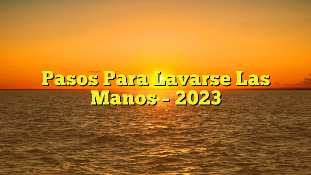 Pasos Para Lavarse Las Manos – 2023