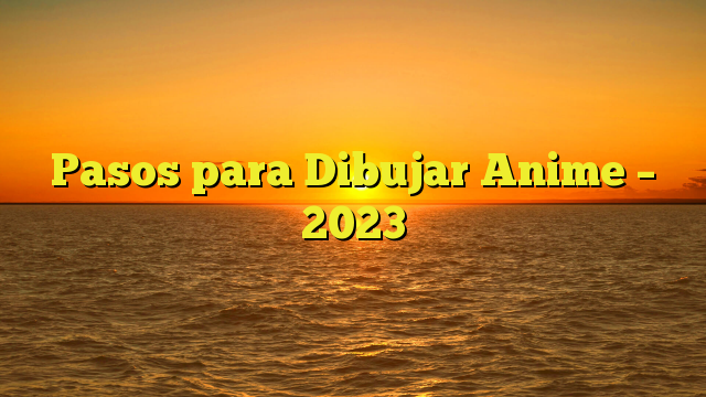 Pasos para Dibujar Anime – 2023