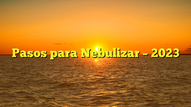 Pasos para Nebulizar – 2023